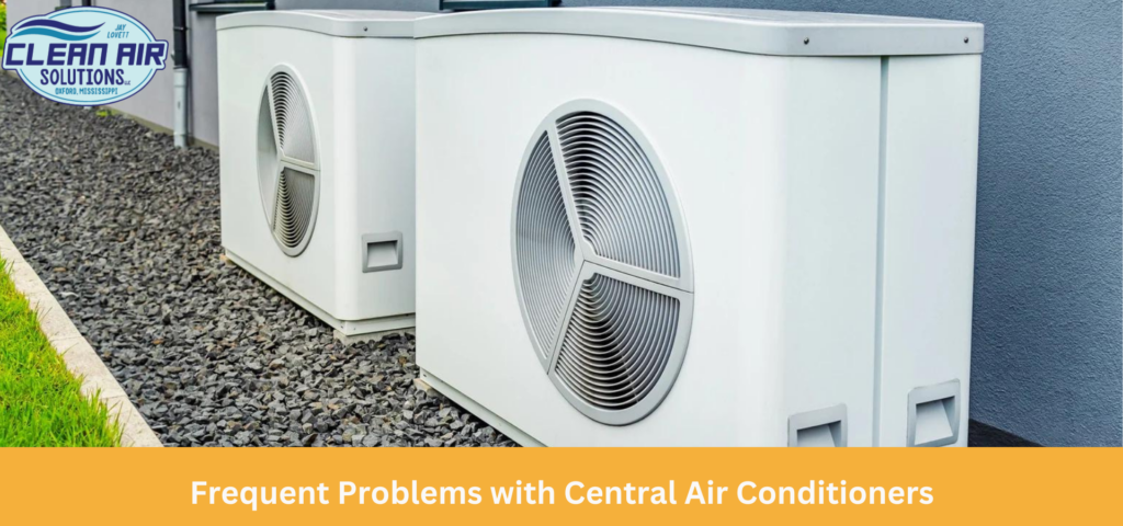 : Frequent problems with central air conditioners being repaired by Clean Air Solutions.